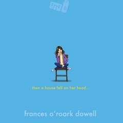 Then a House Fell on Her Head . . . by Frances O'Roark Dowell audiobook