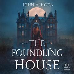 The Foundling House by John A. Hoda audiobook