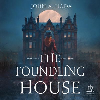 The Foundling House by John A. Hoda audiobook