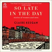 So Late in the Day by  Claire Keegan audiobook