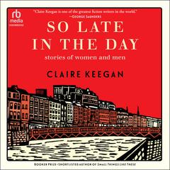 So Late in the Day by Claire Keegan audiobook