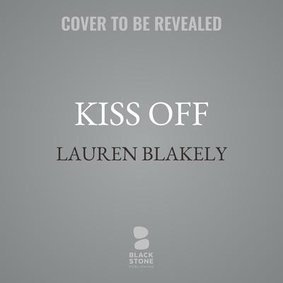 The Kiss Off by Lauren Blakely audiobook