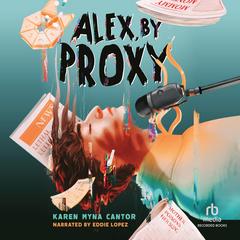 Alex, by Proxy by Karen Myna Cantor audiobook
