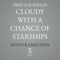 Cloudy with a Chance of Starships by Seven Rasmussen audiobook