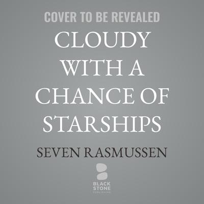 Cloudy with a Chance of Starships by Seven Rasmussen audiobook