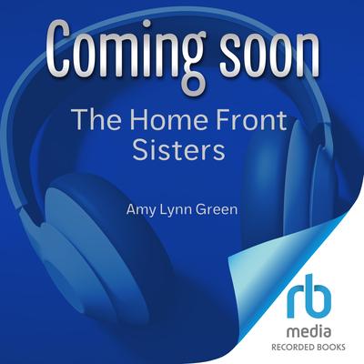 The Home Front Sisters by Amy Lynn Green audiobook