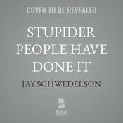 Stupider People Have Done It by  Jay Schwedelson audiobook