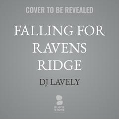 Falling for Ravens Ridge by DJ Lavely audiobook