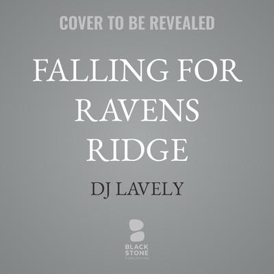 Falling for Ravens Ridge by DJ Lavely audiobook