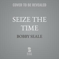 Seize the Time by Bobby Seale audiobook