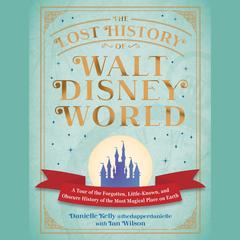 The Lost History of Walt Disney World by Danielle Kelly audiobook