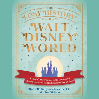 The Lost History of Walt Disney World by Danielle Kelly audiobook