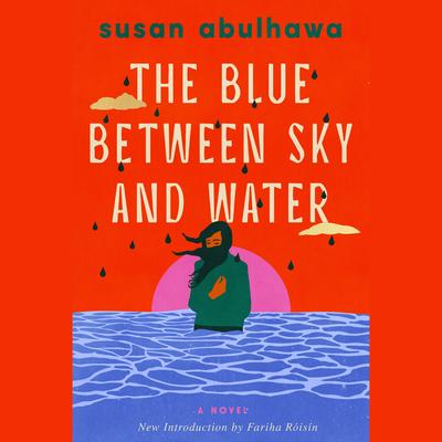 The Blue Between Sky and Water by Susan Abulhawa audiobook