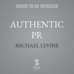Authentic PR by Michael Levine audiobook