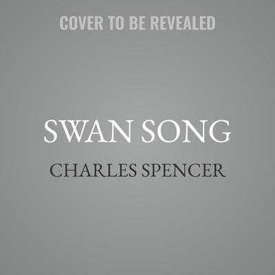 Swan Song by Charles Spencer audiobook