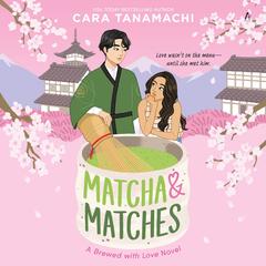 Matcha & Matches by Cara Tanamachi audiobook