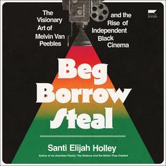 Beg Borrow Steal by Santi Elijah Holley audiobook