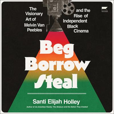 Beg Borrow Steal by Santi Elijah Holley audiobook