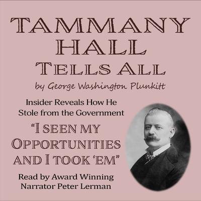 Tammany Hall Tells All by George Washington Plunkitt audiobook