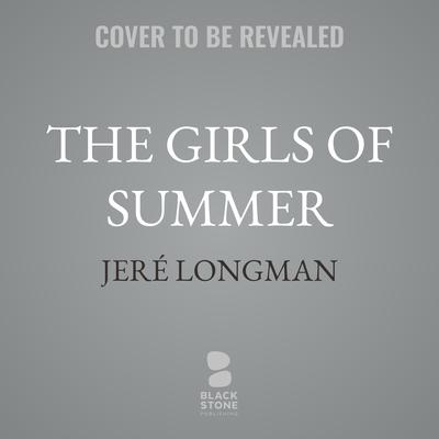 The Girls of Summer by Jeré Longman audiobook