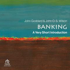 Banking: A Very Short Introduction by John Goddard audiobook