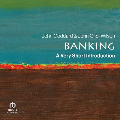 Banking: A Very Short Introduction by John Goddard audiobook