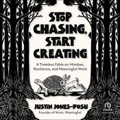 Stop Chasing, Start Creating by  Justin Jones-Fosu audiobook