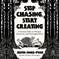 Stop Chasing, Start Creating by Justin Jones-Fosu audiobook