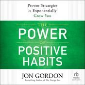 The Power of Positive Habits by  Jon Gordon audiobook