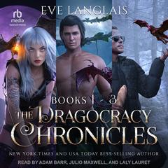The Dragocracy Chronicles: Books 1 - 3 by Eve Langlais audiobook