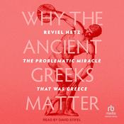 Why the Ancient Greeks Matter by  Reviel Netz audiobook