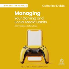 Managing Your Gaming and Social Media Habits by Catherine Knibbs audiobook