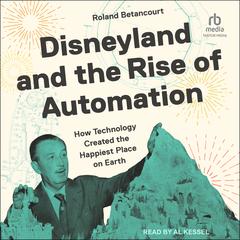 Disneyland and the Rise of Automation by Roland Betancourt audiobook