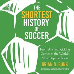 The Shortest History of Soccer by Brian D Bunk audiobook