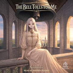 The Bell Tolls for Me: Volume 1 by Nemorosus null audiobook