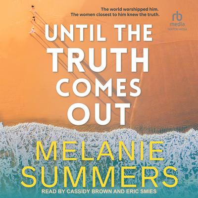 Until the Truth Comes Out by Melanie Summers audiobook