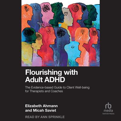 Flourishing with Adult ADHD by Elizabeth Ahmann audiobook