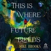 This is Where the Future Bleeds by  Mike Brooks audiobook