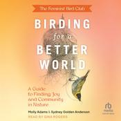 The Feminist Bird Club's Birding for a Better World by  Sydney Golden Anderson audiobook