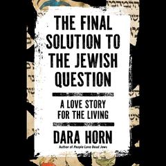 The Final Solution to The Jewish Question by Dara Horn audiobook