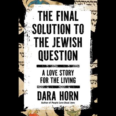The Final Solution to The Jewish Question by Dara Horn audiobook