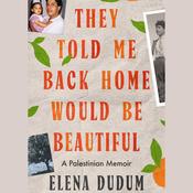 They Told Me Back Home Would Be Beautiful by  Elena Dudum audiobook