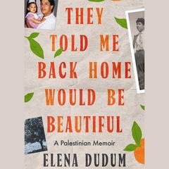 They Told Me Back Home Would Be Beautiful by Elena Dudum audiobook