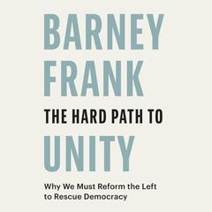 The Hard Path to Unity by Barney Frank audiobook