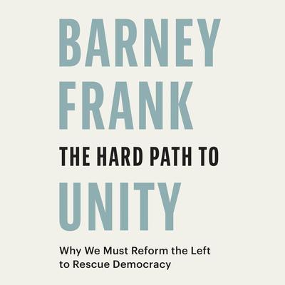 The Hard Path to Unity by Barney Frank audiobook