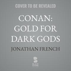 Conan: Gold for Dark Gods by Jonathan French audiobook