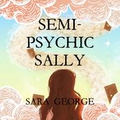 Semi-Psychic Sally by  Sara George audiobook
