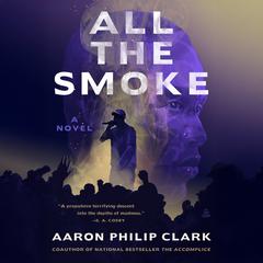 All the Smoke by Aaron Philip Clark audiobook