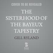 The Sisterhood of the Bayeux Tapestry by  Gill Ryland audiobook