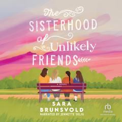 The Sisterhood of Unlikely Friends by Sara Brunsvold audiobook